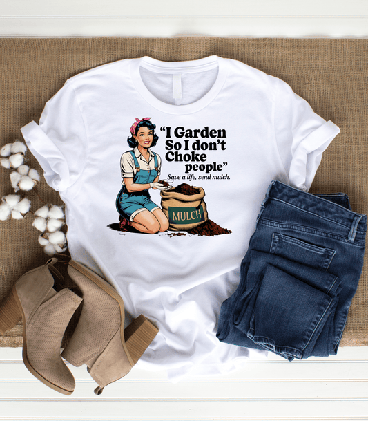 Gardening Humor T-shirt | "I Garden So I Don’t Choke People"