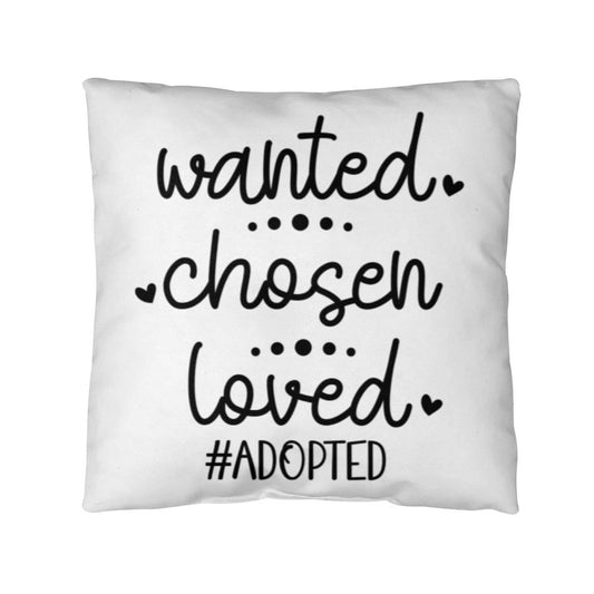 a white pillow with the words wanted chosen loved adopted