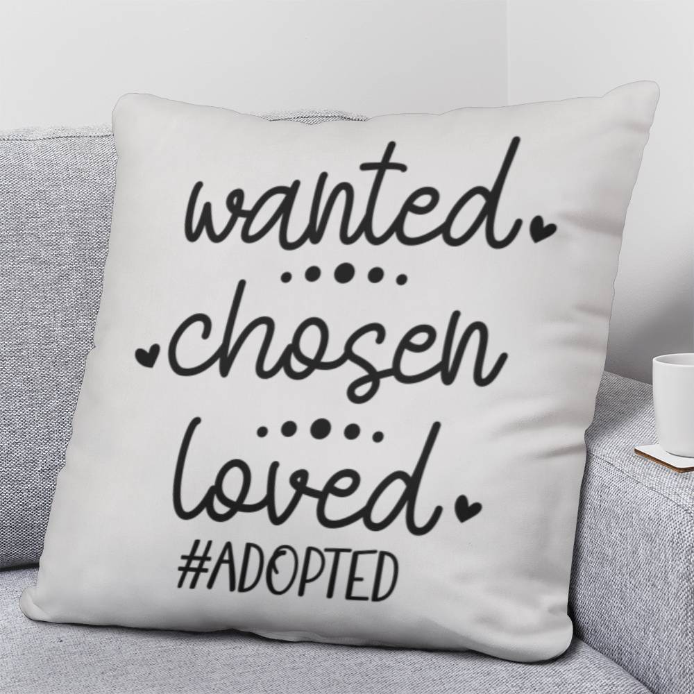 a pillow that says, wanted chosen loved adopted