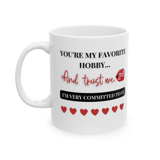 Funny Coffee Mug - You're My Favorite Hobby | Ceramic Gift for Him or Her